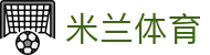米兰体育官方入口 - 数字化体育领航者，米兰体育官网一站式服务